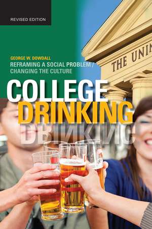 College Drinking: Reframing a Social Problem / Changing the Culture de George W. Dowdall