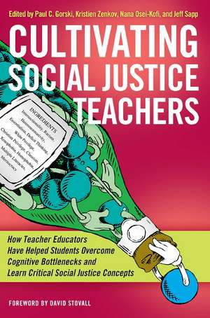 Cultivating Social Justice Teachers: How Teacher Educators Have Helped Students Overcome Cognitive Bottlenecks and Learn Critical Social Justice Concepts de Paul C. Gorski