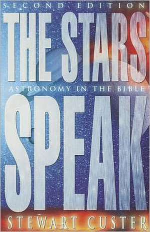 The Stars Speak: Astronomy in the Bible de Stewart Custer