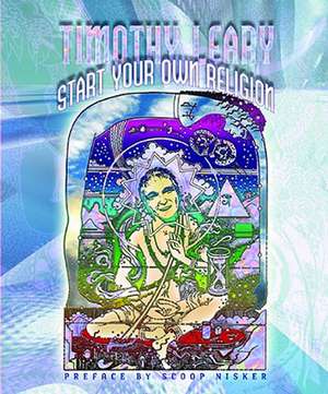 Start Your Own Religion de Timothy Leary