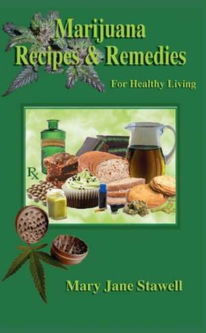 Marijuana Recipes and Remedies for Healthy Living de Mary Jane Stawell