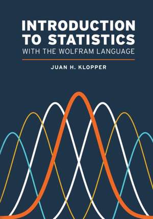 Introduction to Statistics with the Wolfram Language de Juan H. Klopper