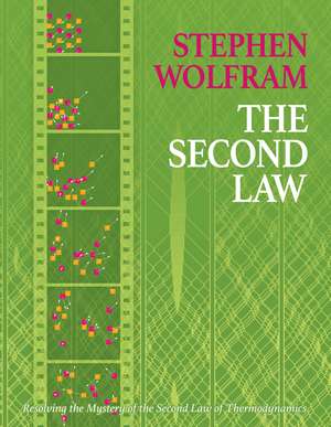 The Second Law: Resolving the Mystery of the Second Law of Thermodynamics de Stephen Wolfram