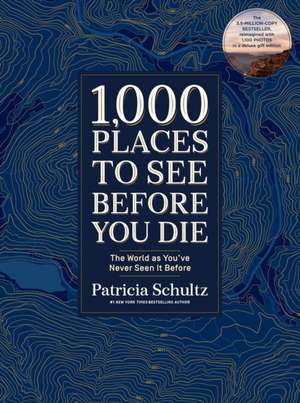 1,000 Places to See Before You Di. Deluxe Gift Edition de Patricia Schultz