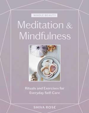 Whole Beauty: Meditation & Mindfulness de Shiva Rose