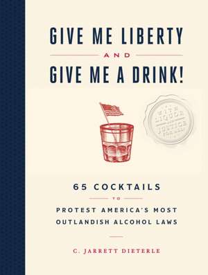 Give Me Liberty and Give Me a Drink! de C Jarrett Dieterle