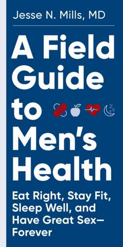 A Field Guide to Men's Health de Jesse Mills