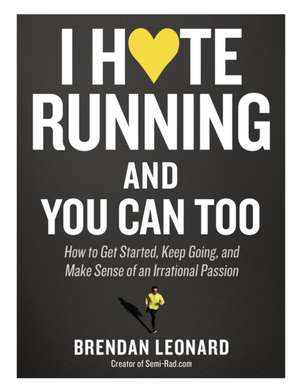 I Hate Running and You Can Too de Brendan Leonard