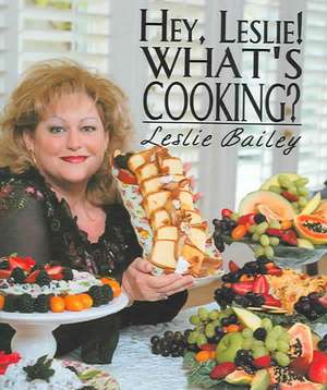 Hey, Leslie! What's Cooking? de Leslie Bailey