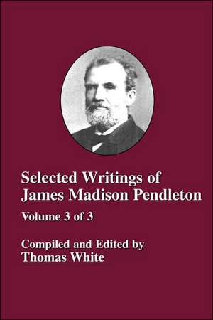 Selected Writings of James Madison Pendleton - Vol. 3 de Thomas White