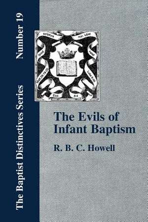 The Evils of Infant Baptism de R. B. C. Howell