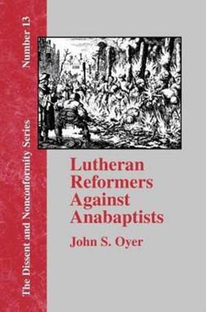 Lutheran Reformers Against Anabaptists de John S. Oyer