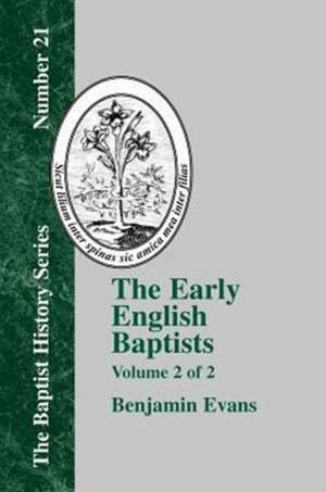 The Early English Baptists: Volume II de Benjamin D. Evans