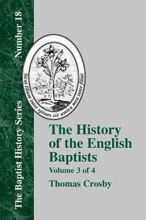 History of the English Baptists - Vol. 3 de Thomas Crosby