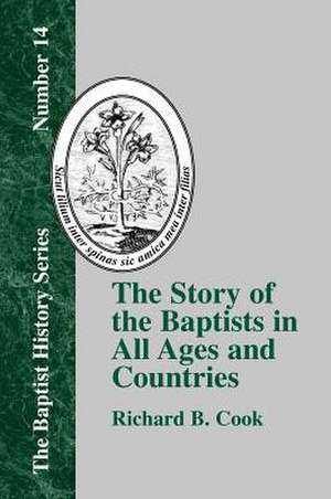 The Story of the Baptists in All Ages and Countries de Richard B. Cook