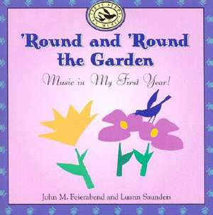 'Round and 'Round the Garden: Music in My First Year! de John M. Feierabend