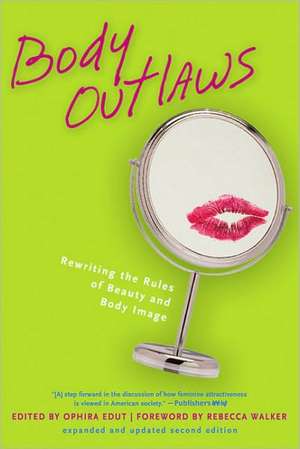 Body Outlaws: Rewriting the Rules of Beauty and Body Image de Ophira Edut