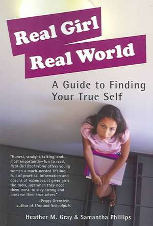 Real Girl Real World: A Guide to Finding Your True Self de Heather M. Gray