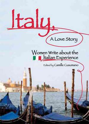 Italy, A Love Story: Women Write About the Italian Experience de Camille Cusumano