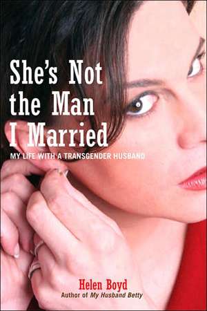 She's Not the Man I Married: My Life with a Transgender Husband de Helen Boyd