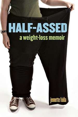 Half-Assed: A Weight-Loss Memoir de Jennette Fulda