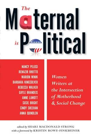 The Maternal Is Political: Women Writers at the Intersection of Motherhood and Social Change de Shari MacDonald Strong