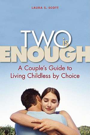 Two Is Enough: A Couple's Guide to Living Childless by Choice de Laura S. Scott