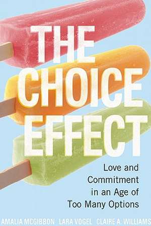 The Choice Effect: Love and Commitment in an Age of Too Many Options de Amalia McGibbon