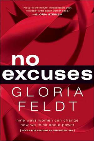 No Excuses: Nine Ways Women Can Change How We Think About Power de Gloria Feldt