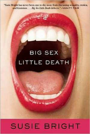 Big Sex Little Death: A Memoir de Susie Bright