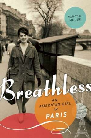 Breathless: An American Girl in Paris de Nancy K. Miller