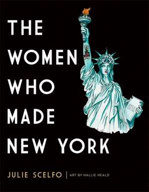 The Women Who Made New York de Julie Scelfo