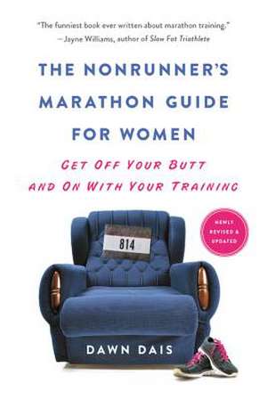 The Nonrunner's Marathon Guide for Women: Get Off Your Butt and On with Your Training de Dawn Dais