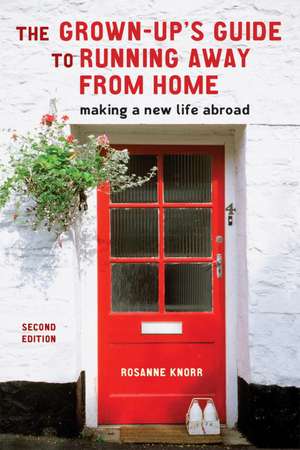 The Grown-Up's Guide to Running Away from Home: Making a New Life Abroad de Rosanne Knorr