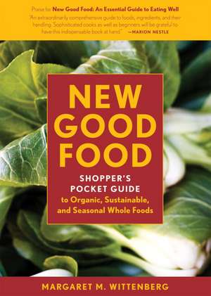 New Good Food: Shopper's Pocket Guide to Organic, Sustainable, and Seasonal Whole Foods de Margaret M. Wittenberg