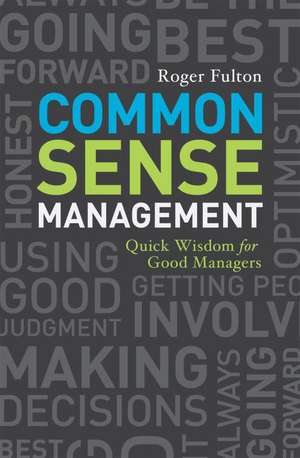 Common Sense Management: Quick Wisdom for Good Managers de Roger Fulton