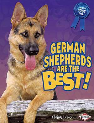 German Shepherds Are the Best! de Elaine Landau