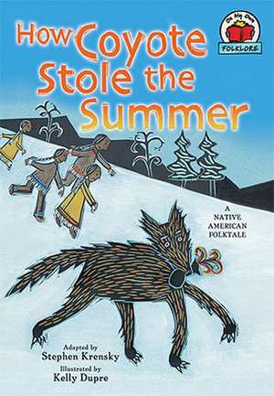 How Coyote Stole the Summer: A Native American Folktale de Stephen Krensky