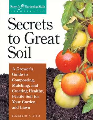 Secrets to Great Soil de Elizabeth P. Stell