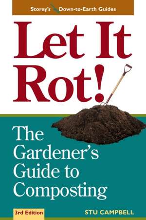 Let It Rot!: The Gardener's Guide to Composting (Third Edition) de Stu Campbell