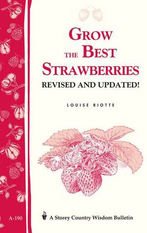 Grow the Best Strawberries de Louise Riotte