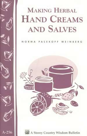 Making Herbal Hand Creams and Salves: Storey's Country Wisdom Bulletin A-256 de Norma Pasekoff Weinberg