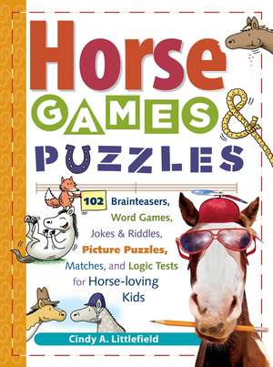 Horse Games & Puzzles for Kids: 102 Brainteasers, Word Games, Jokes & Riddles, Picture Puzzles, Matches & Logic Tests for Horse-Loving Kids de C Littlefield