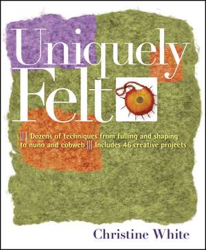 Uniquely Felt de Christine White