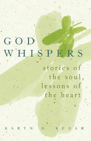 God Whispers: Stories of the Soul, Lessons of the Heart de Karyn Kedar