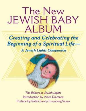 New Jewish Baby Album: Creating and Celebrating the Beginning of a Spiritual Life a Jewish Lights Companion de Jewish Lights Publishing