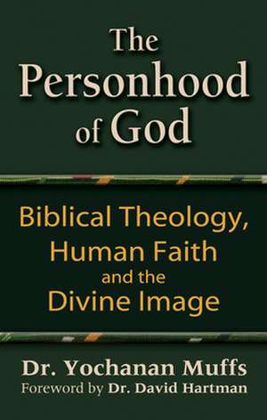 The Personhood of God: Biblical Theology, Human Faith and the Divine Image de Yochanan Muffs