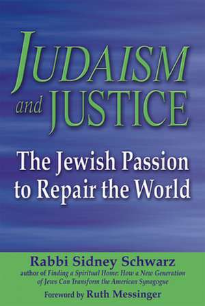 Judaism and Justice: The Jewish Passion to Repair the World de Sidney Schwarz