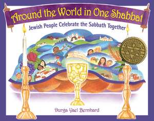 Around the World in One Shabbat: Jewish People Celebrate the Sabbath Together de Durga Bernhard