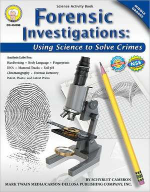 Forensic Investigations, Grades 6 - 8: Using Science to Solve Crimes de Schyrlet Cameron